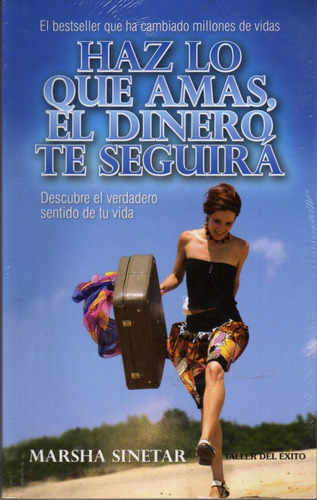 Haz Lo Que Amas, El Dinero Te Seguirá. Marsha Sinetar