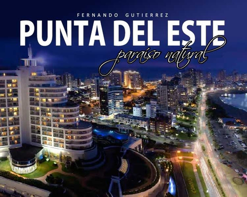 Punta Del Este Paraiso Natural - Fernando / Martin Gutierrez