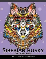 Comprar Siberian Husky Coloring Book : Stress-relief Coloring Book For Grown-ups (animal Coloring Book), De Balloon Publishing. Editorial Createspace Independent Publishing Platform, Tapa Blanda En Inglés