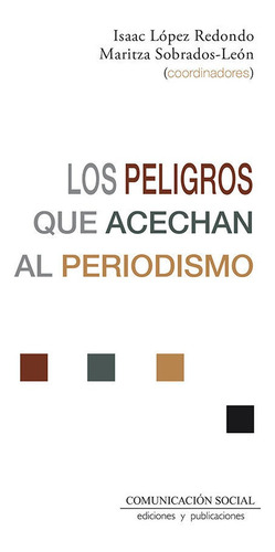 Los Peligros Que Acechan Al Periodismo, De Lopez Redondo, Isaac. Editorial Comunicacion Social Ediciones Y Publicaciones, Tapa Blanda En Español