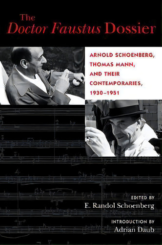 The Doctor Faustus Dossier : Arnold Schoenberg, Thomas Mann, And Their Contemporaries, 1930-1951, De Adrian Daub., Vol. 1. Editorial University Of California Press, Tapa Blanda En Inglés