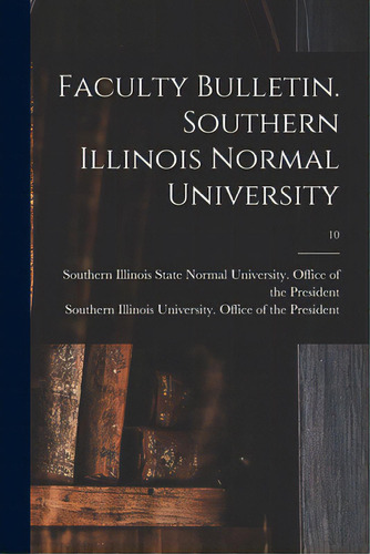 Faculty Bulletin. Southern Illinois Normal University; 10, De Southern Illinois State Normal Univer. Editorial Hassell Street Pr, Tapa Blanda En Inglés