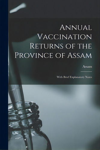 Annual Vaccination Returns Of The Province Of Assam: With Brief Explanatory Notes, De Assam (india). Editorial Hassell Street Pr, Tapa Blanda En Inglés