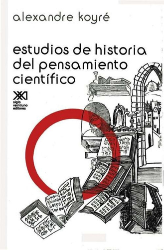 Estudios de Historia del Pensamiento Cientifico, de Alexandre Koyré. Editorial Siglo XXI, tapa blanda en español, 1977