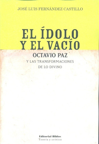 El ídolo y el vacío. Octavio Paz y las transformaciones de l, de José Fernández Castillo. Editorial Biblos en español