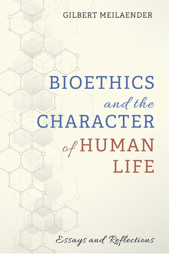 Libro: Bioethics And The Character Of Human Life: Essays An