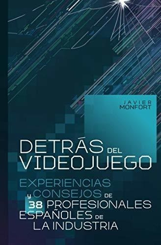 Detras Del Videojuego Experiencias Y Consejos De 38, De Monfort Mariscal, Javier. Editorial Independently Published En Español