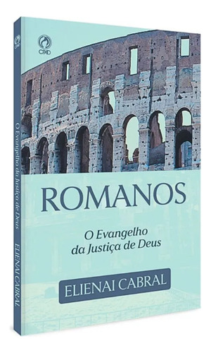 Romanos: O Evangelho Da Justiça De Deus: Ed. Cpad, De Cpad., Vol. Único. Editorial Casa Publicadora Das Assembleias De Deus, Capa Mole Em Português