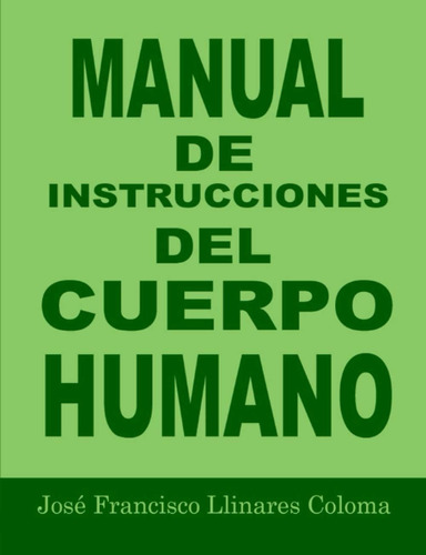 Libro: Manual De Instrucciones Del Cuerpo Humano (spanish Ed