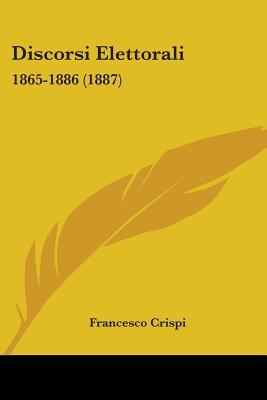 Libro Discorsi Elettorali: 1865-1886 (1887) - Crispi, Fra...