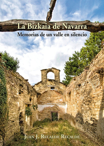 La Bizkaia De Navarra. Memorias De Un Valle En Silencio, De Recalde Recalde, Juan Jesús. Editorial Lamiñarra, Tapa Blanda En Español