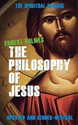 The Philosophy Of Jesus, De Ernest Holmes. Editorial Newt List, Tapa Blanda En Inglés