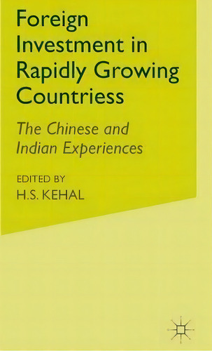 Foreign Investment In Rapidly Growing Countries: The Chinese And Indian Experiences, De H. S. Kehal., Vol. 1. Editorial Palgrave Usa, Tapa Dura En Inglés