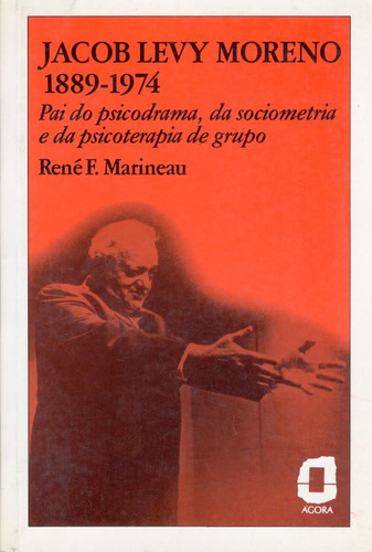 Jacob Levy Moreno: 1889-1974 : Pai Do Psicodrama, Da Sociome