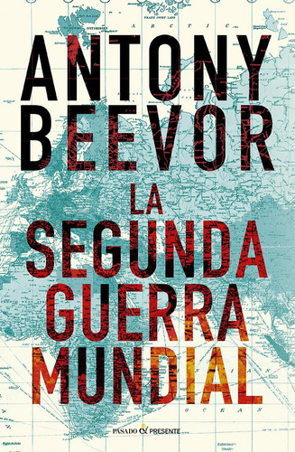 La Segunda Guerra Mundial (12º Edición), De Beevor, Antony., Vol. 1. Editorial Pasado & Presente, Tapa Blanda En Español, 2025