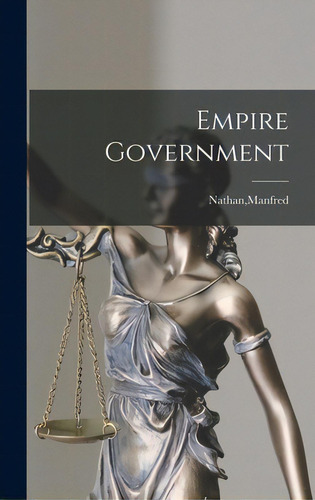 Empire Government, De Nathan, Manfred. Editorial Hassell Street Pr, Tapa Dura En Inglés