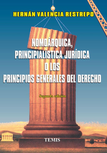 Nomoárquica, Principialística Jurídica O Los Principios, De Hernán Valencia Restrepo. Serie 2725645, Vol. 1. Editorial Temis, Tapa Dura, Edición 1999 En Español, 1999