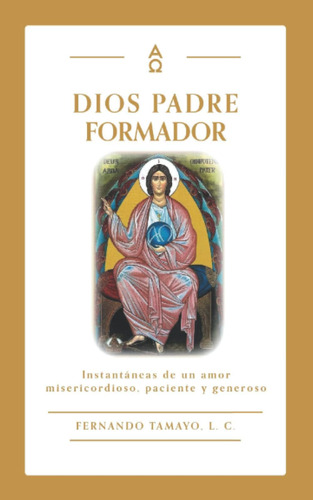 Libro: Dios Padre Formador: Instantáneas De Un Amor Miserico