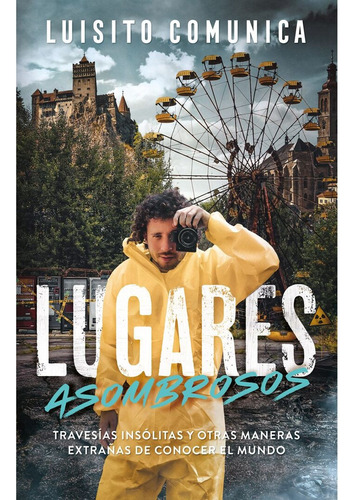 Lugares Asombrosos Luisito Comunica