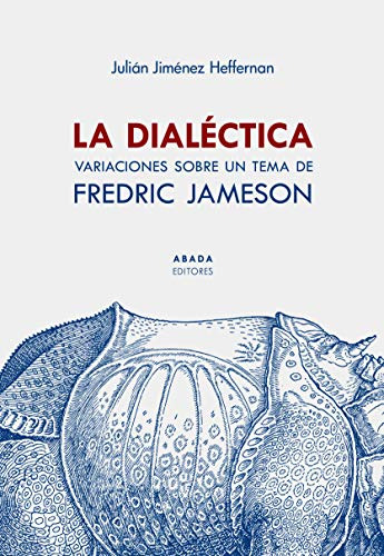 La Dialéctica : Variaciones Sobre Un Tema De Fredric Jameson