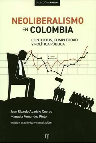 Libro Neoliberalismo En Colombia Contextos Complejidad Y Po