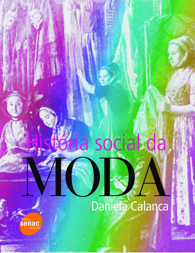 História social da moda, de Calanca, Daniela. Editora Serviço Nacional de Aprendizagem Comercial, capa mole em português, 2008