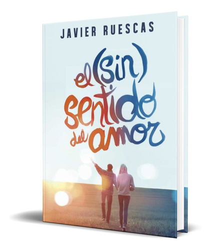 Libro El (sin)sentido Del Amor [ Javier Ruescas ] Original