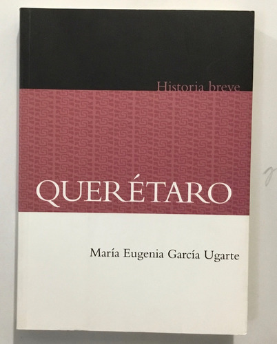 Historia Breve Querétaro María Eugenia García Ugarte Fce