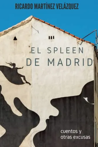 El Spleen De Madrid: Cuentos Y Otras Excusas