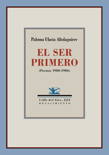 EL SER PRIMERO, de Ulacia Altolaguirre, Paloma. Editorial Renacimiento, tapa blanda en español