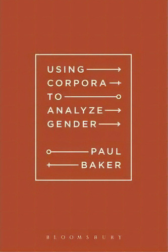 Using Corpora To Analyze Gender, De Paul Baker. Editorial Continuum Publishing Corporation, Tapa Blanda En Inglés
