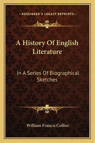 A History Of English Literature: In A Series Of Biographical Sketches, De Collier, William Francis. Editorial Kessinger Pub Llc, Tapa Blanda En Inglés