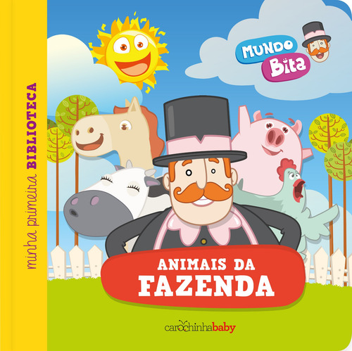 Mundo Bita: Animais da fazenda, de Carochinha Baby. Minha Primeira Biblioteca (1), vol. 1. Editorial Estúdio da Carochinha Produção Editorial Ltda - EPP, capa mole em português, 2016