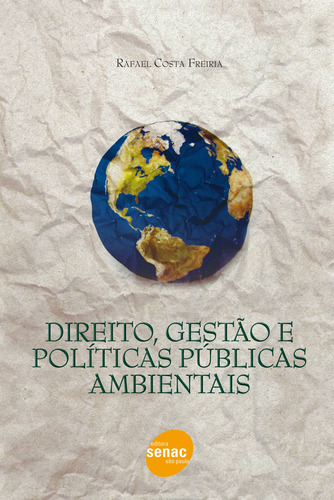 Direito, gestão e políticas públicas ambientais, de Freiria, Rafael Costa. Editora Serviço Nacional de Aprendizagem Comercial, capa mole em português, 2011