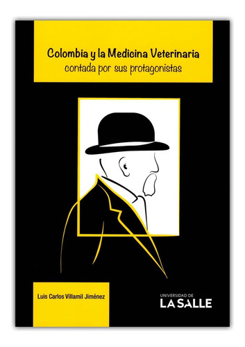 Libro: Colombia Y La Medicina Veterinaria Contada Por Sus Pr