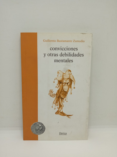 Convicciones Y Otras Debilidades Mentales - Guillermo B. 