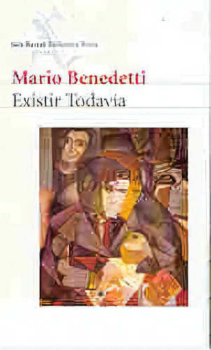 Existir Todavia, De Mario Benedetti. Editorial Seix Barral, Edición 1 En Español