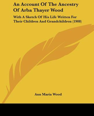 Libro An Account Of The Ancestry Of Arba Thayer Wood: Wit...