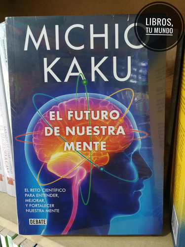 El Futuro De Nuetra Mente, Michio Kaku - Libros Nuevos