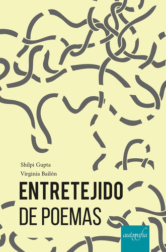 Entretejidos De Poemas, De Gupta Y  Bailón, Shilpi Y Virginia. Editorial Autografía, Tapa Blanda En Español