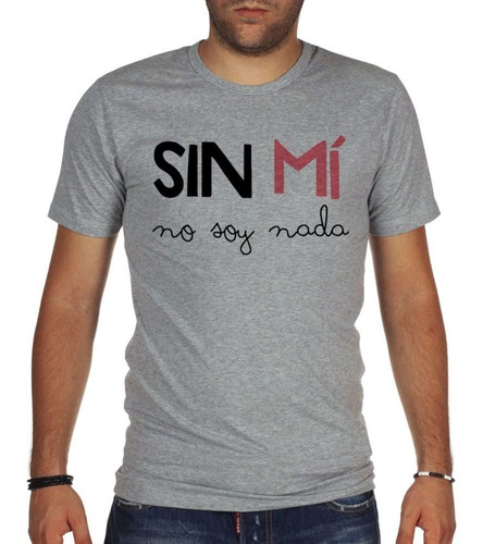 Remera De Hombre Frase Sin Mi No Soy Nada Autoestima