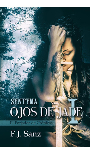 Ojos De Jade I: Syntyma (el Forjador De Crónicas) (spanish Edition), De Sanz, F. J.. Editorial Oem, Tapa Dura En Español