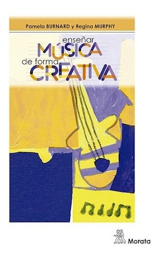 Enseñar Musica De Forma Creativa - Burnard, Pamela