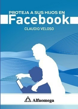 Libro Técnico Proteja A Sus Hijos En Facebook Veloso