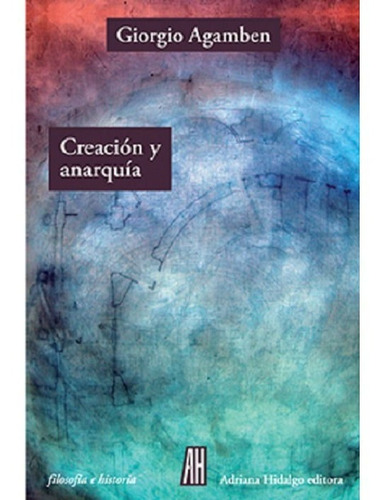 Libro: Creación Y Anarquía / Giorgio Agamben