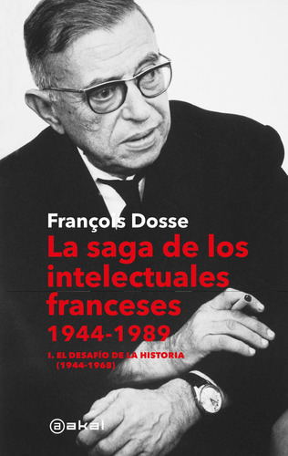 La Saga De Los Intelectuales Franceses 1944 -1989, De Francois Dosse., Vol. 1. Editorial Akal, Tapa Pasta Dura, Edición 1 En Español, 2023