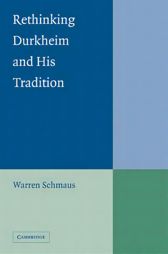 Rethinking Durkheim And His Tradition, De Warren Schmaus., Vol. 1. Editorial Cambridge University Press, Tapa Blanda En Inglés