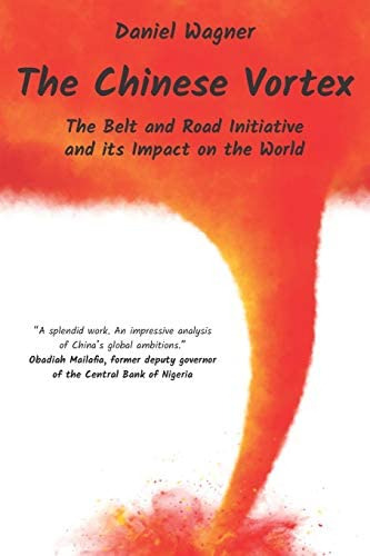 The Chinese Vortex: The Belt And Road Initiative And Its Impact On The World, De Wagner, Daniel. Editorial Independently Published, Tapa Blanda En Inglés