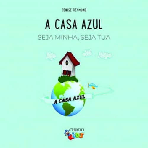 CASA AZUL, A, de Reymond, Denise. Editora CHIADO (BRASIL), capa mole em português