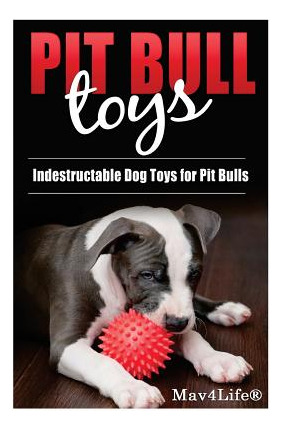 Libro Pit Bull Toys: Indestructible Dog Toys For Pit Bull...